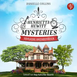 Cover - Danielle Collins - Henrietta Hewitt Mysteries - Band 1 - Tödliche Antiquitäten | Ein mörderisch mysteriöses Cosy Crime Hörbuch