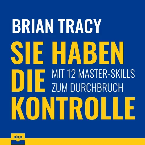 Cover von Brian Tracy - Sie haben die Kontrolle - Mit 12 Master-Skills zum Durchbruch