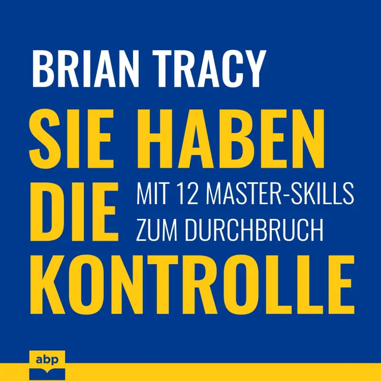 Cover von Brian Tracy - Sie haben die Kontrolle - Mit 12 Master-Skills zum Durchbruch