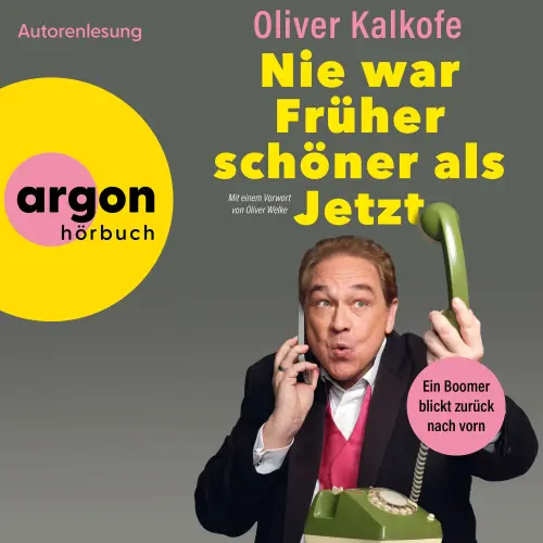 Cover von Oliver Kalkofe - Nie war Früher schöner als jetzt - Ein Boomer blickt zurück nach vorn