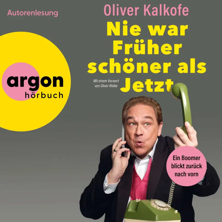 Cover von Oliver Kalkofe - Nie war Früher schöner als jetzt - Ein Boomer blickt zurück nach vorn