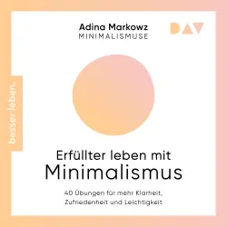Cover - Adina Markowz - Erfüllter leben mit Minimalismus. 40 Übungen für mehr Klarheit, Zufriedenheit und Leichtigkeit