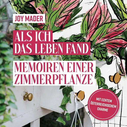 Cover von Joy Mader - Als ich das Leben fand - Memoiren einer Zimmerpflanze