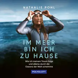 Cover - Nathalie Pohl - Im Meer bin ich zu Hause - Wie ich meinem Traum folge und alleine durch die Ozeane der Welt schwimme