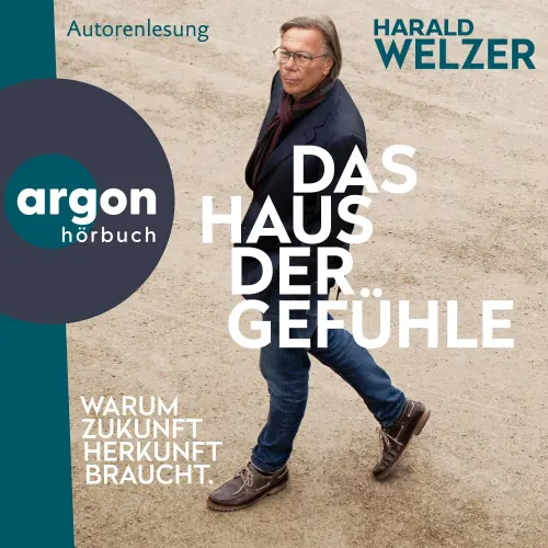 Cover - Prof. Dr. Harald Welzer - Das Haus der Gefühle - Warum Zukunft Herkunft braucht