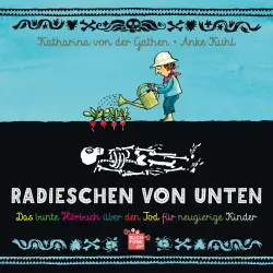 Cover - Katharina von der Gathen - Radieschen von unten - Das bunte Hörbuch über den Tod für neugierige Kinder