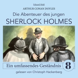 Cover - Sir Arthur Conan Doyle - Die Abenteuer des jungen Sherlock Holmes - Folge 8 - Sherlock Holmes: Ein umfassendes Geständnis