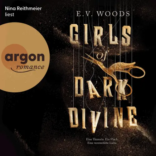 Cover - E. V. Woods - Girls of Dark Divine - Eine Tänzerin. Ein Fluch. Eine verzweifelte Liebe.