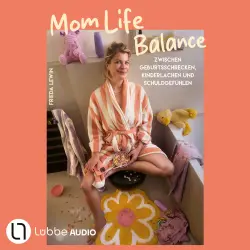 Cover - Frieda Lewin - Mom Life Balance - Zwischen Geburtsschrecken, Kinderlachen und Schuldgefühlen