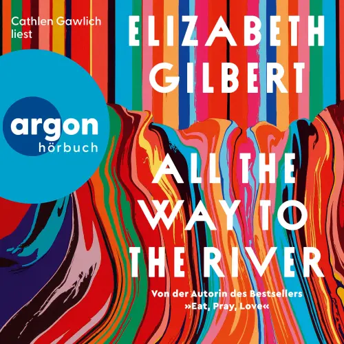 Cover - Elizabeth Gilbert - All the Way to the River