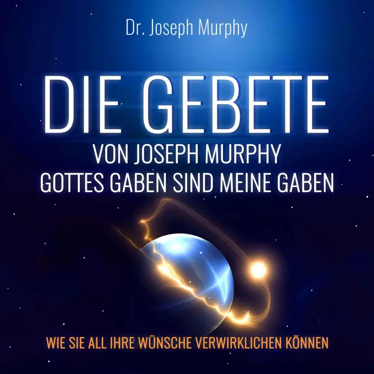 Cover von Dr. Joseph Murphy - Die Gebete von Joseph Murphy - Gottes Gaben sind meine Gaben - Wie Sie all Ihre Wünsche verwirklichen können