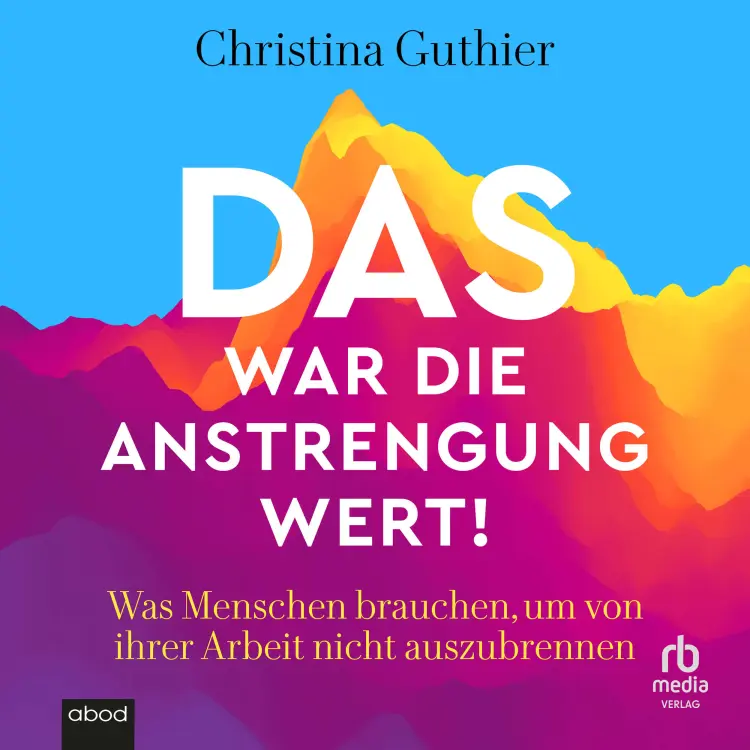 Cover von Christina Guthier - Das war die Anstrengung wert! - Was Menschen brauchen, um von ihrer Arbeit nicht auszubrennen - Joyfully Exhausted