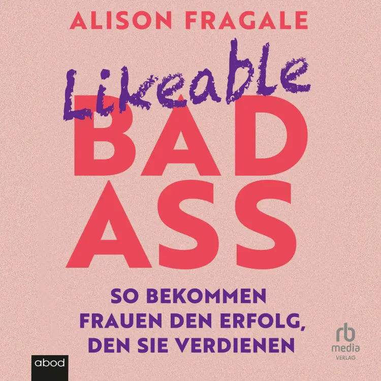 Cover von Alison Fragale - Likeable Badass - So bekommen Frauen den Erfolg, den sie verdienen