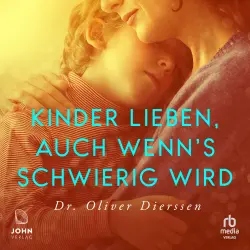 Cover - Oliver Dierssen - Kinder lieben, auch wenn's schwierig wird - Emotionale Verletzungen überwinden, Vertrauen und Bindung stärken