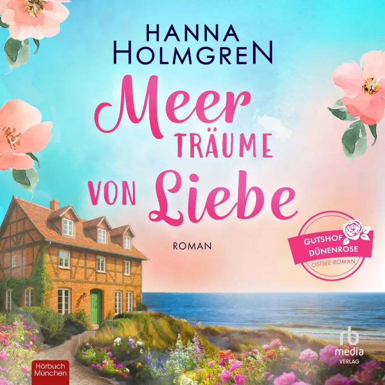 Cover von Hanna Holmgren - Gutshof Dünenrose: Ostsee - Roman - Roman - Band 1 - Meerträume von Liebe