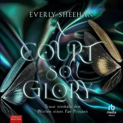 Cover - Everly Sheehan - Glamorous Fae Courts - Traue niemals den Worten eines Fae Prinzen - Band 2 - A Court so Glory