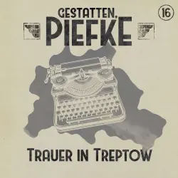 Cover - Gestatten, Piefke - Folge 16 - Trauer in Treptow