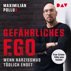 Cover - Maximilian Pollux - Gefährliches Ego. Wenn Narzissmus tödlich endet. True-Crime-Fälle vom Insider