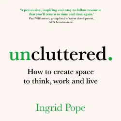 Cover - Ingrid Pope - Uncluttered - How to create space to think, work and live