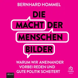 Cover - Bernhard Hommel - Die Macht der Menschenbilder - Warum wir aneinander vorbei reden und gute Politik scheitert