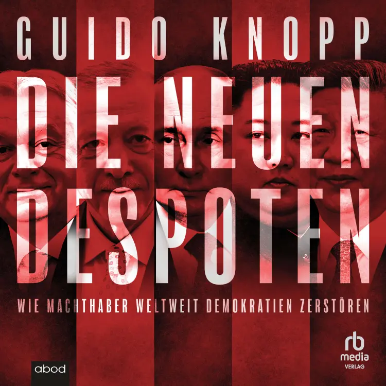 Cover von Guido Knopp - Die neuen Despoten - Wie Machthaber weltweit Demokratien zerstören