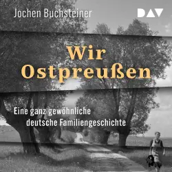 Cover - Jochen Buchsteiner - Wir Ostpreußen. Eine ganz gewöhnliche deutsche Familiengeschichte
