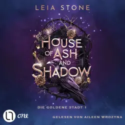 Cover - Leia Stone - Die goldene Stadt - Teil 1 - House of Ash and Shadow