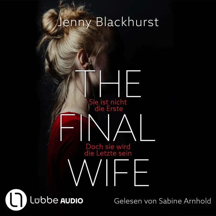 Cover von Jenny Blackhurst - The Final Wife - Sie ist nicht die Erste. Doch sie wird die Letzte sein