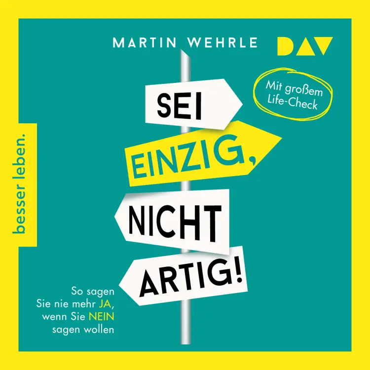 Cover von Martin Wehrle - Sei einzig, nicht artig! So sagen Sie nie mehr Ja, wenn Sie Nein sagen wollen - Mit großem Life-Check