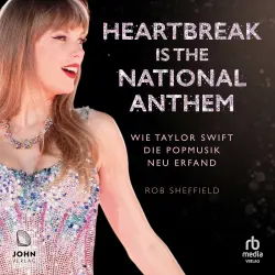 Cover - Rob Sheffield - Heartbreak is the National Anthem - Wie Taylor Swift die Popmusik neu erfand