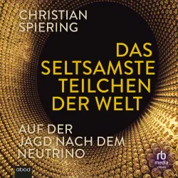 Cover - Christian Spiering - Das seltsamste Teilchen der Welt - Auf der Jagd nach dem Neutrino