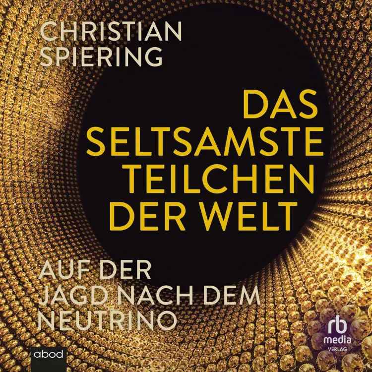 Cover von Christian Spiering - Das seltsamste Teilchen der Welt - Auf der Jagd nach dem Neutrino