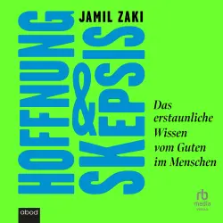 Cover - Jamil Zaki - Hoffnung und Skepsis - Das erstaunliche Wissen vom Guten im Menschen
