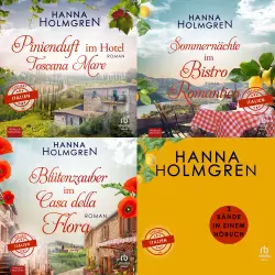 Cover - Hanna Holmgren - Verliebt in Italien - Pinienduft im Hotel Toscana Mare, Sommernächte im Bistro Romantico, Blütenzauber im Casa della Flora - Verliebt in Italien - Sammelband 1-3
