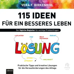 Cover - Vera F. Birkenbihl - 115 Ideen für ein besseres Leben - Praktische Tipps und kreative Lösungen für die Herausforderungen des Alltags