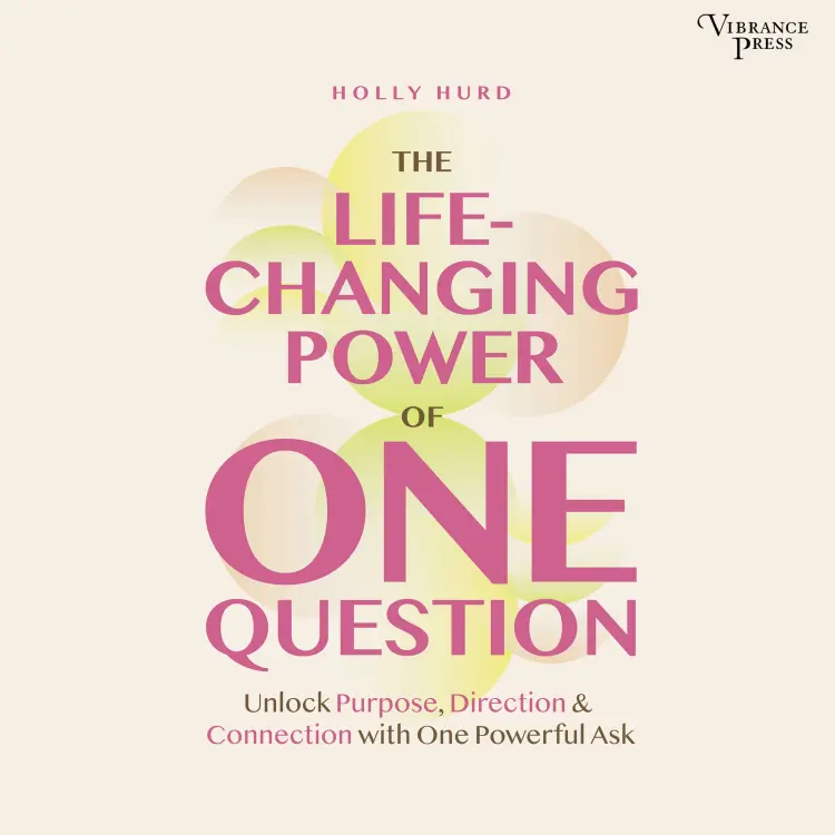 Cover von Holly Hurd - The LIfe-Changing Power of One Question - Unlock Purpose, Direction, and Connection with One Powerful Ask