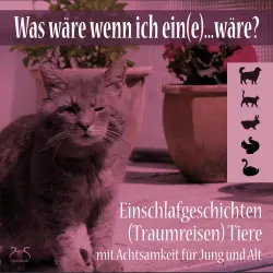 Cover - Torsten Abrolat - Was wäre wenn ich ein(e)...wäre? Einschlafgeschichten (Traumreisen) Tiere mit Achtsamkeit für Jung und Alt - Einen Tag als Hund, Katze, Hase, Schwan, Eichhörnchen erleben