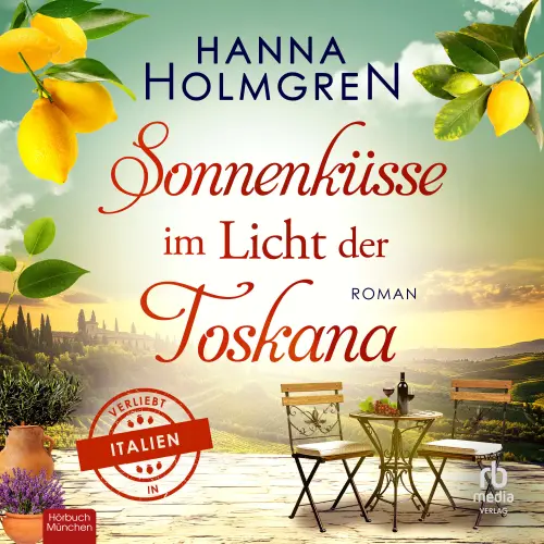 Cover von Hanna Holmgren - Verliebt in Italien - Roman - Band 7 - Sonnenküsse im Licht der Toskana