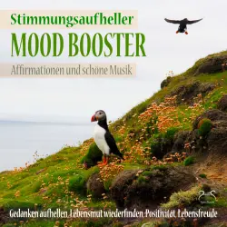 Cover - Torsten Abrolat - Mood Booster (Stimmungsaufheller) Affirmationen und schöne Musik - Gedanken aufhellen, Lebensmut wiederfinden - Positivität, Lebensfreude