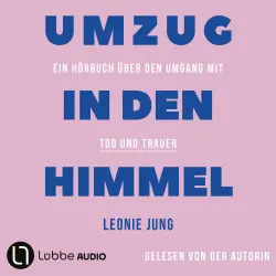 Cover - Leonie Jung - Umzug in den Himmel - Ein Hörbuch über den Umgang mit Tod und Trauer