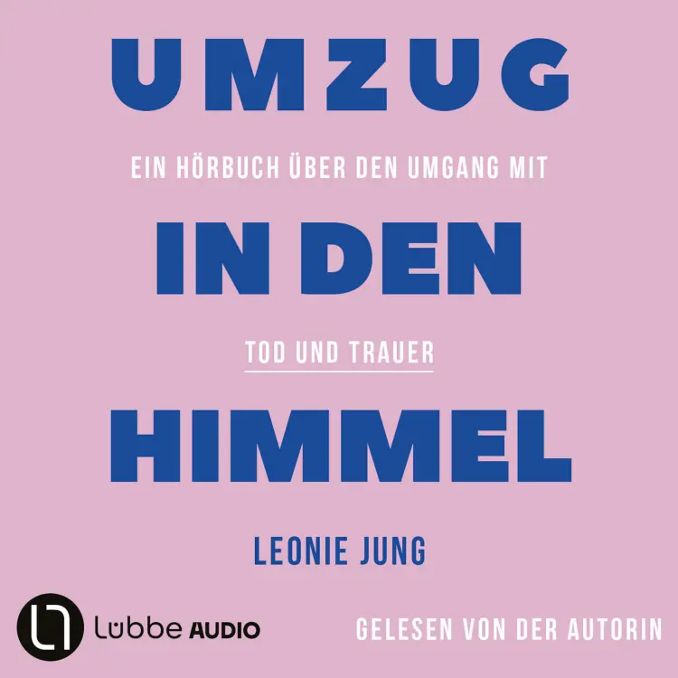Cover von Leonie Jung - Umzug in den Himmel - Ein Hörbuch über den Umgang mit Tod und Trauer
