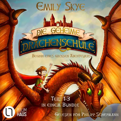 Cover von Emily Skye - Die geheime Drachenschule - Teil 1-3 - Sammelband 1 - Die geheime Drachenschule - Beginn eines großen Abenteuers
