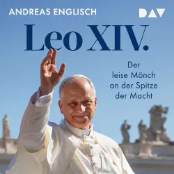 Cover - Andreas Englisch - Leo XIV. Der leise Mönch an der Spitze der Macht - Das Hörbuch zum neuen Papst von Bestsellerautor und Vatikanexperte Andreas Englisch