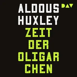Cover - Aldous Huxley - Zeit der Oligarchen. Über Wissenschaft, Freiheit und Frieden - Die große Wiederentdeckung nach 80 Jahren