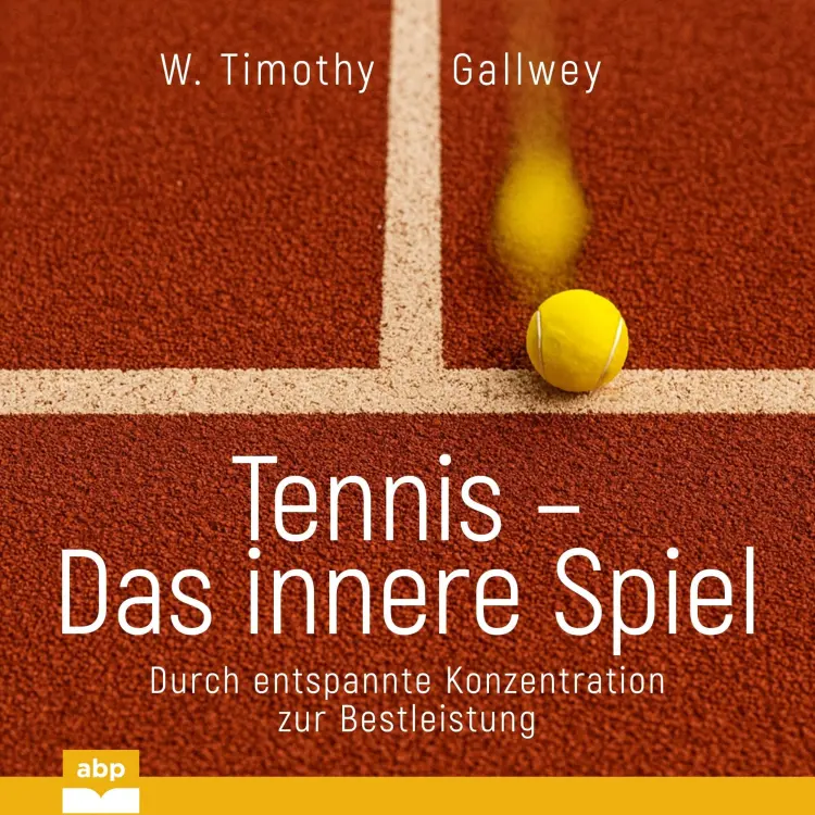 Cover von W. Timothy Gallwey - Tennis - Das innere Spiel - Durch entspannte Konzentration zur Bestleistung
