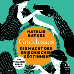 Cover - Natalie Haynes - Goddesses - Die Macht der griechischen Göttinnen - Mut, Verlangen, Leidenschaft
