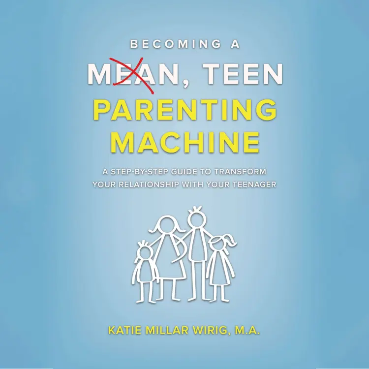 Cover von Katie Millar Wirig - Becoming a Mean, Teen Parenting Machine - A step-by-step guide to transform your relationship with your teenager