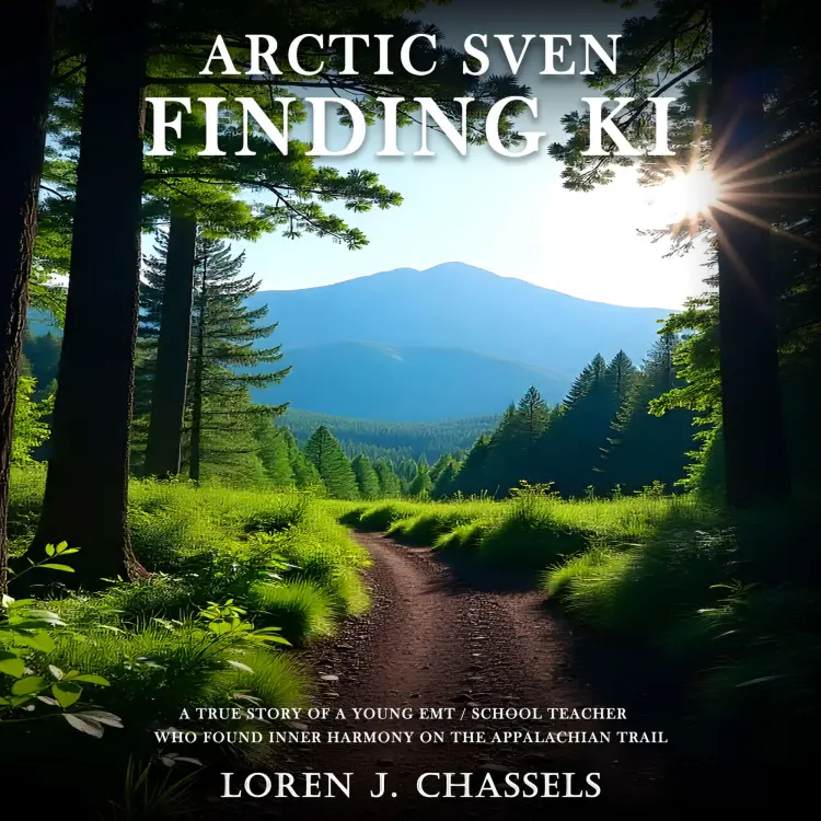 Cover von Loren J. Chassels - Arctic Sven Finding Ki - A True Story of a Young Emt/School Teacher Who Found Inner Harmony on the Appalachian Trail
