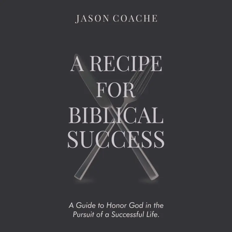 Cover von Jason Coache - A Recipe For Biblical Success - A Guide to Honor God in the Pursuit of a Successful Life