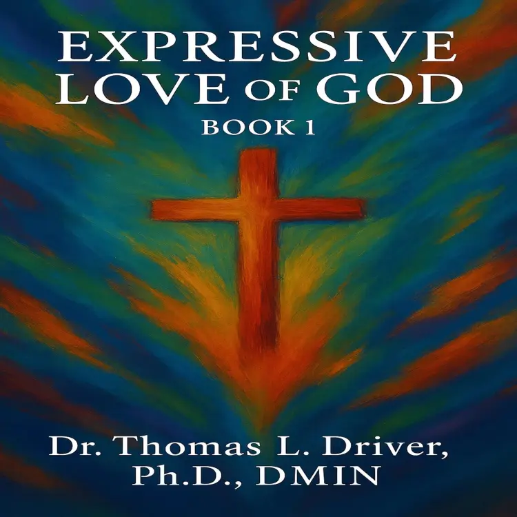 Cover von Ph.D.,DMIN Dr. Thomas L. Driver - Expressive Love Of God - Expressive Love Series, Book 1